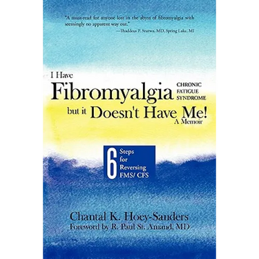 I Have Fibromyalgia / Chronic Fatigue Syndrome, But It Doesn't Have Me! a Memoir: Six Steps for Reversing Fms/ Cfs