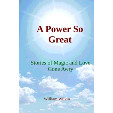 A Power So Great: Stories of Magic and Love Gone Awry