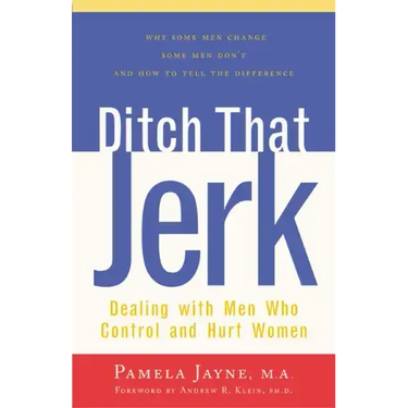 Ditch That Jerk: Dealing with Men Who Control and Hurt Women