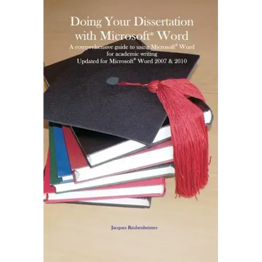 Doing your dissertation with Microsoft(R) Word: A comprehensive guide to using Microsoft(R) Word for academic writing Updated for Microsoft(R) Word 20