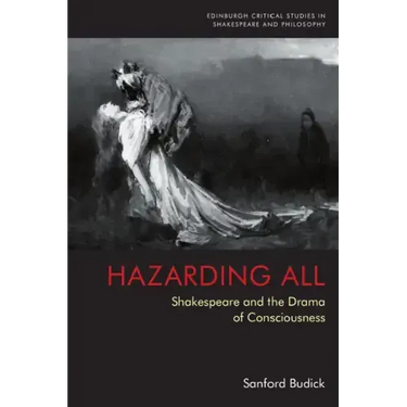 Hazarding All: Shakespeare and the Drama of Consciousness