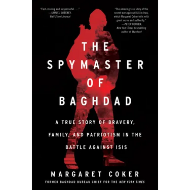 The Spymaster of Baghdad: A True Story of Bravery, Family, and Patriotism in the Battle Against Isis