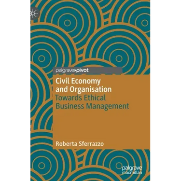 Civil Economy and Organisation: Towards Ethical Business Management