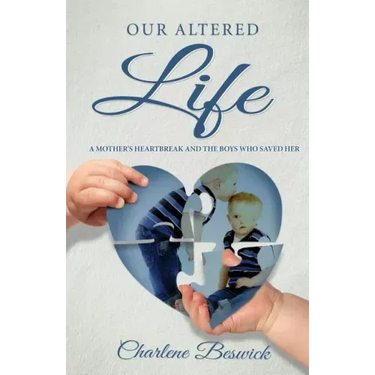 Our Altered Life: A Mother's Heartbreak And The Boys Who Saved Her