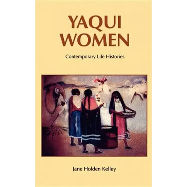 Yaqui Women: Contemporary Life Histories