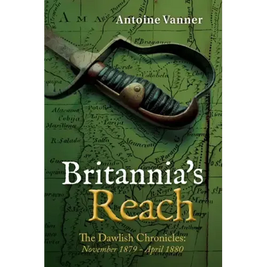 Britannia's Reach: The Dawlish Chronicles November 1879 - April 1880