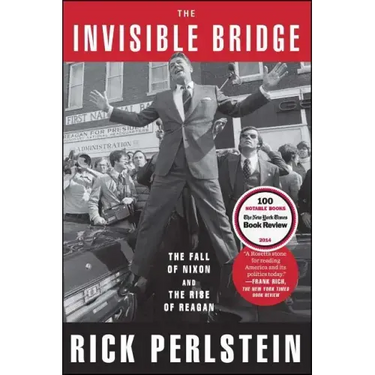 The Invisible Bridge: The Fall of Nixon and the Rise of Reagan