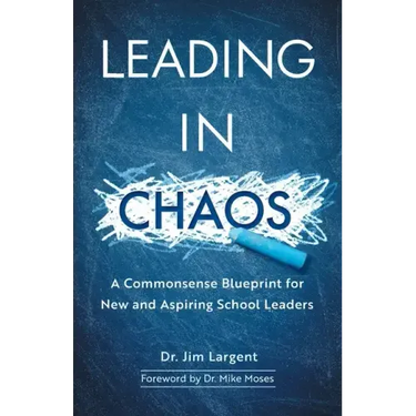 Leading in Chaos: A Commonsense Blueprint for New and Aspiring School Leaders