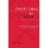 Creations of Fire: Chemistry's Lively History from Alchemy to the Atomic Age
