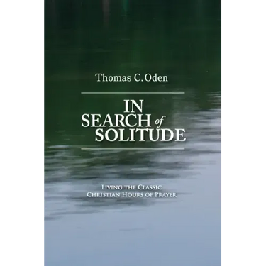 In Search of Solitude: Living the Classic Christian Hours of Prayer