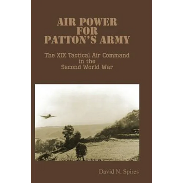 Air Power for Patton's Army - The XIX Tactical Air Command in the Second World War