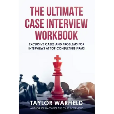 The Ultimate Case Interview Workbook: Exclusive Cases and Problems for Interviews at Top Consulting Firms