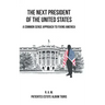 The Next President of the United States: A Common Sense Approach to Fixing America