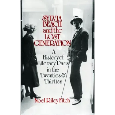 Sylvia Beach and the Lost Generation: A History of Literary Paris in the Twenties and Thirties