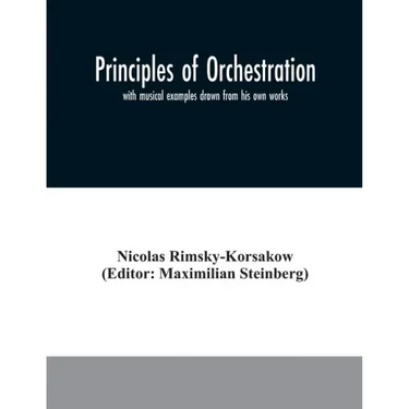 Principles of orchestration: with musical examples drawn from his own works