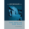 Berlin East Side Gallery Berlin: Two Berlins One Wall