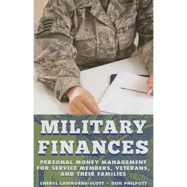 Military Finances: Personal Money Management for Service Members, Veterans, and Their Families