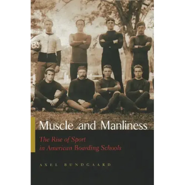 Muscle and Manliness: The Rise of Sport in American Boarding Schools