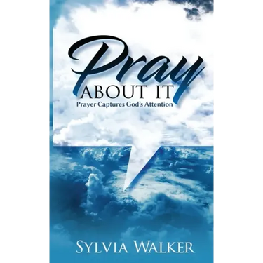 Pray About It: Prayer Captures God's Attention