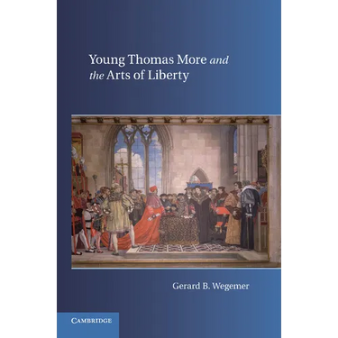 Young Thomas More and the Arts of Liberty