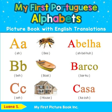 My First Portuguese Alphabets Picture Book with English Translations: Bilingual Early Learning & Easy Teaching Portuguese Books for Kids