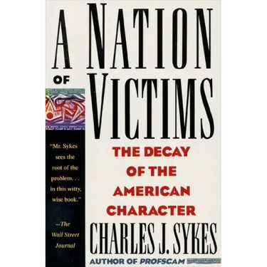 A Nation of Victims: The Decay of the American Character