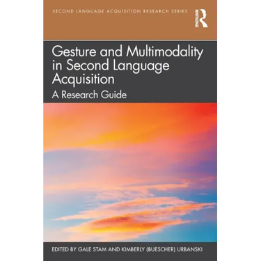 Gesture and Multimodality in Second Language Acquisition: A Research Guide