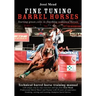 Fine Tuning Barrel Horses: Technical barrel horse training manual