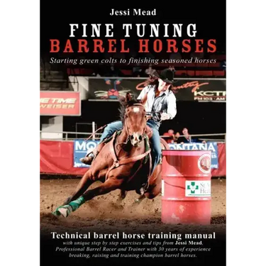 Fine Tuning Barrel Horses: Technical barrel horse training manual