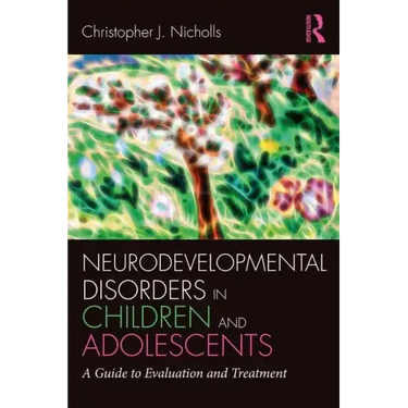 Neurodevelopmental Disorders in Children and Adolescents: A Guide to Evaluation and Treatment