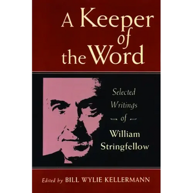 A Keeper of the Word: Selected Writings of William Stringfellow