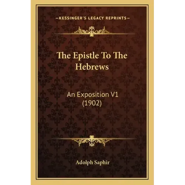 The Epistle to the Hebrews: An Exposition V1 (1902)