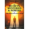 The Secrets, Mysteries and Powers of The Subconscious Mind