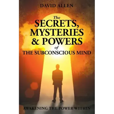 The Secrets, Mysteries and Powers of The Subconscious Mind