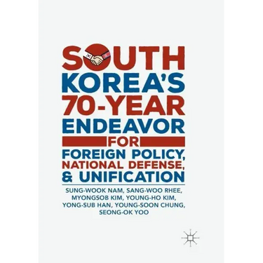 South Korea's 70-Year Endeavor for Foreign Policy, National Defense, and Unification