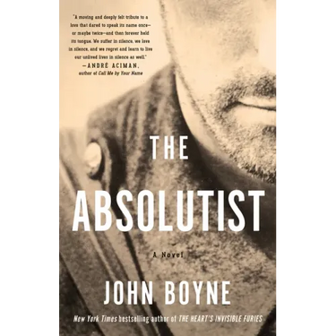 The Absolutist: A Novel by the Author of the Heart's Invisible Furies