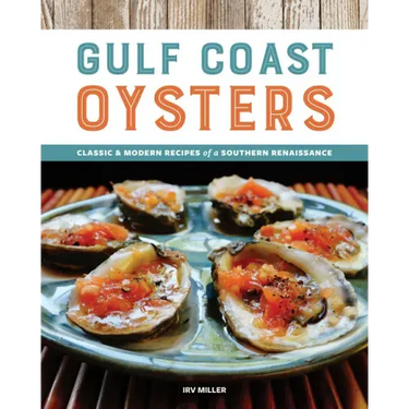 Gulf Coast Oysters: Classic & Modern Recipes of a Southern Renaissance