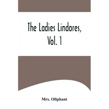 The Ladies Lindores, Vol. 1