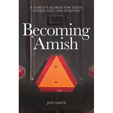Becoming Amish: A family's search for faith, community and purpose