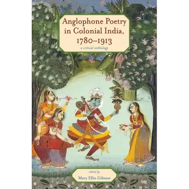 Anglophone Poetry in Colonial India, 1780-1913: A Critical Anthology