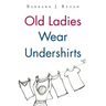 Old Ladies Wear Undershirts