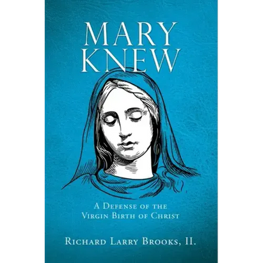 Mary Knew: A Defense of the Virgin Birth of Christ
