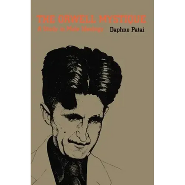 The Orwell Mystique: A Study in Male Ideology