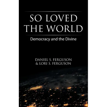 So Loved the World: Democracy and the Divine