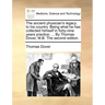 The Ancient Physician's Legacy to His Country. Being What He Has Collected Himself in Forty-Nine Years Practice: ... by Thomas Dover, M.B. the Second