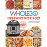 The Whole30 Instant Pot 2021: 250+ Easy & Delicious Recipes for Food Freedom and Keep Health