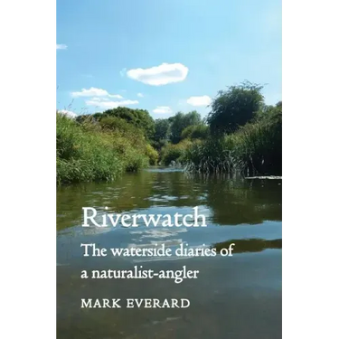 Riverwatch: The Waterside Diaries of a Naturalist-Angler