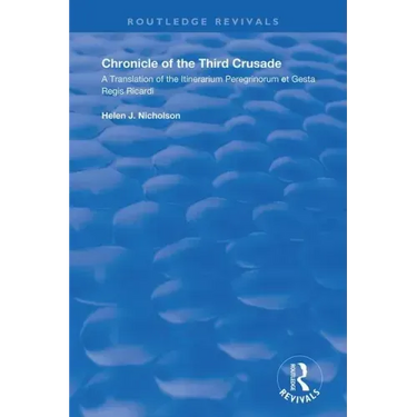 Chronicle of the Third Crusade: A Translation of the Itinerarium Peregrinorum Et Gesta Regis Ricardi