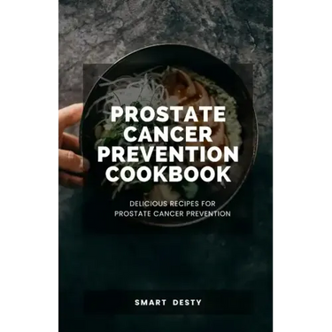Prostate Cancer Prevention Cookbook: Delicious Recipes for Prostate Cancer Prevention