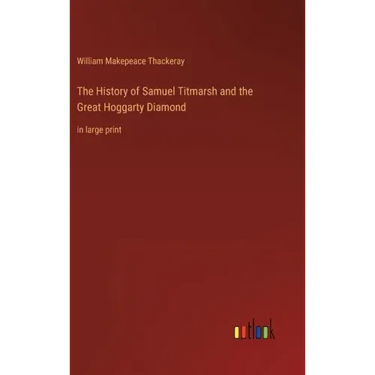 The History of Samuel Titmarsh and the Great Hoggarty Diamond: in large print